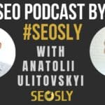 SEO Podcast #9: How To Build Your SEO Network, Be Consistent & More SEO Life Hacks With Anatolii Ulitovskyi