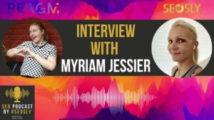 SEO Podcast Episode 22 with Myriam Jessier