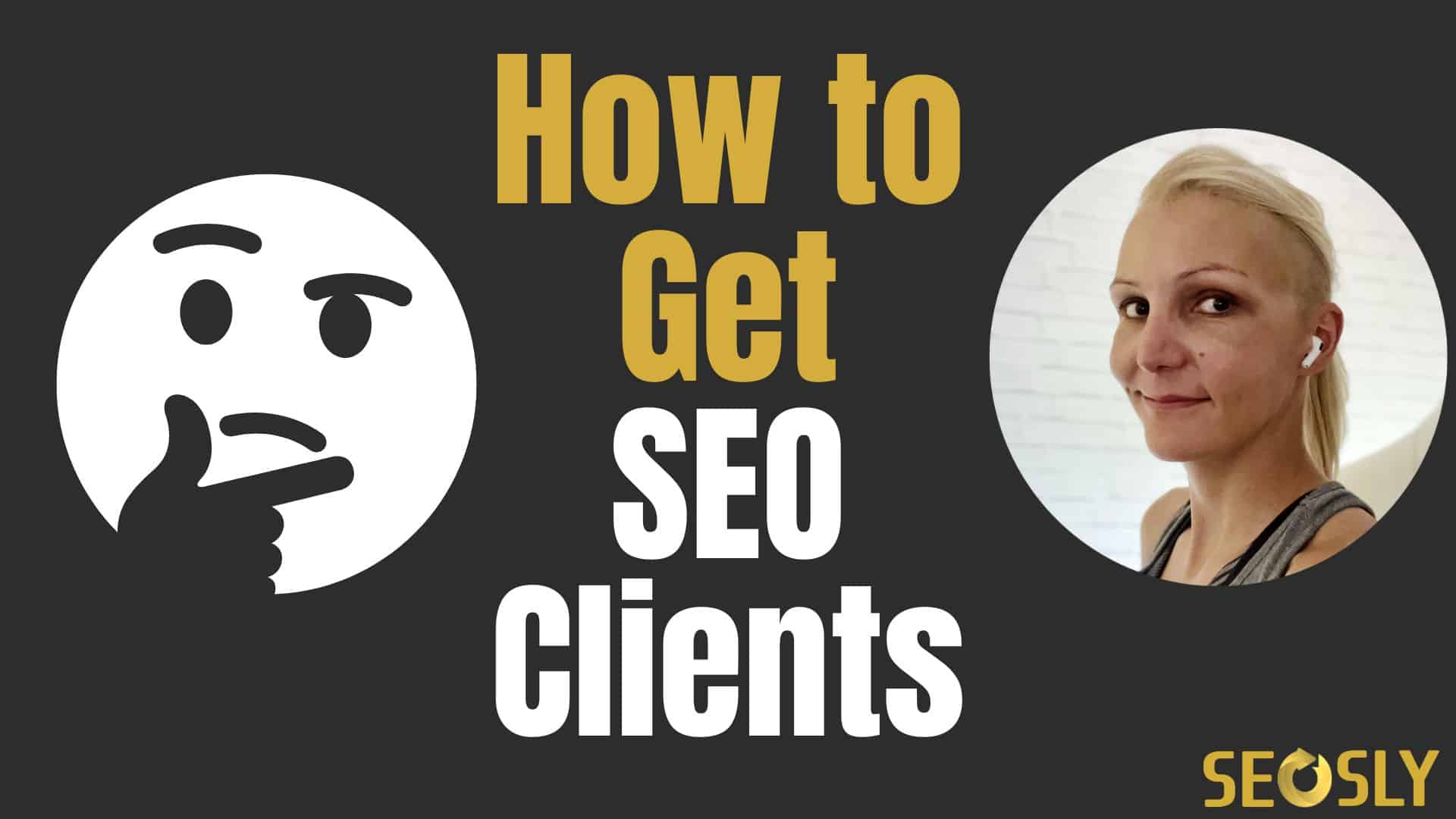 How To Get SEO Clients (My Story & Tips) | SEOSLY