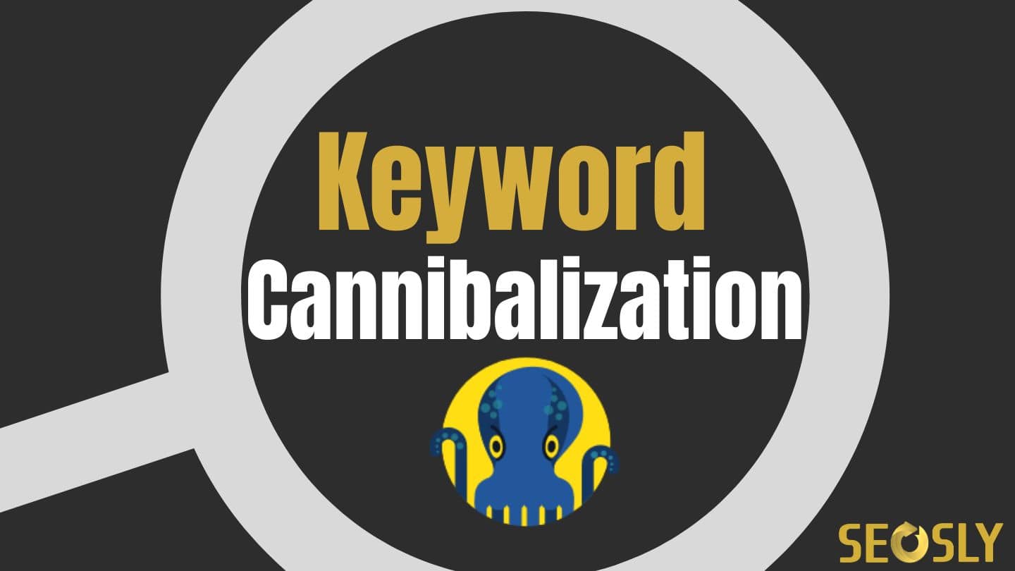 How To Detect & Fix Keyword Cannibalization | SEOSLY