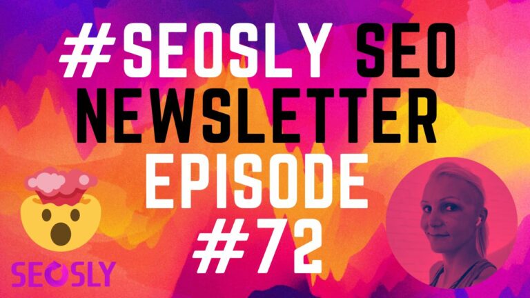 SEO Newsletter by #SEOSLY Episode 72