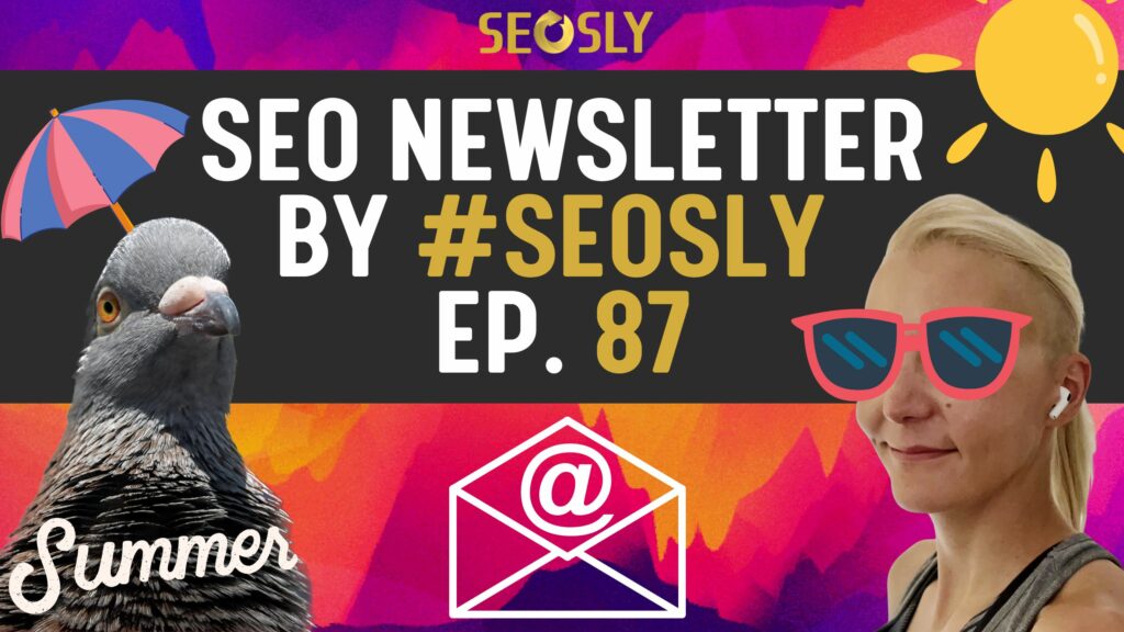 SEO Newsletter #87: Weekly Recap Of Top SEO News 🚀 – SEOSLY