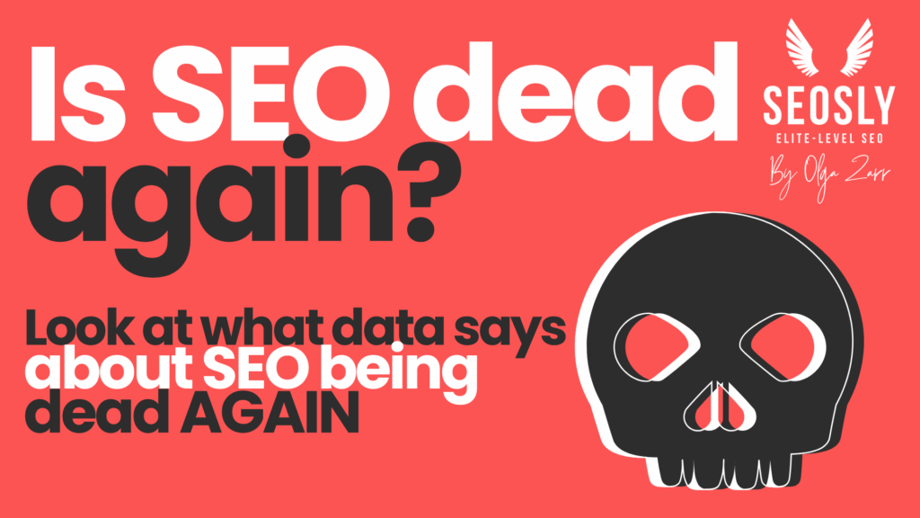 Is SEO dead? - SEOSLY - Olga Zarr Is SEO dead?